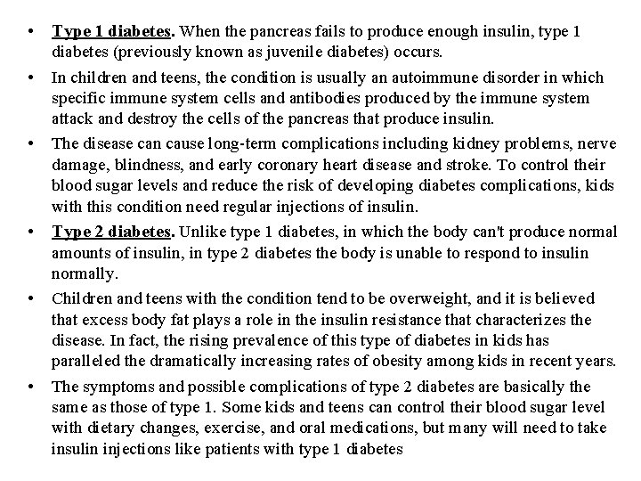  • Type 1 diabetes. When the pancreas fails to produce enough insulin, type