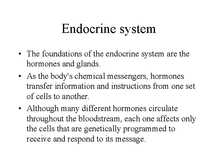 Endocrine system • The foundations of the endocrine system are the hormones and glands.