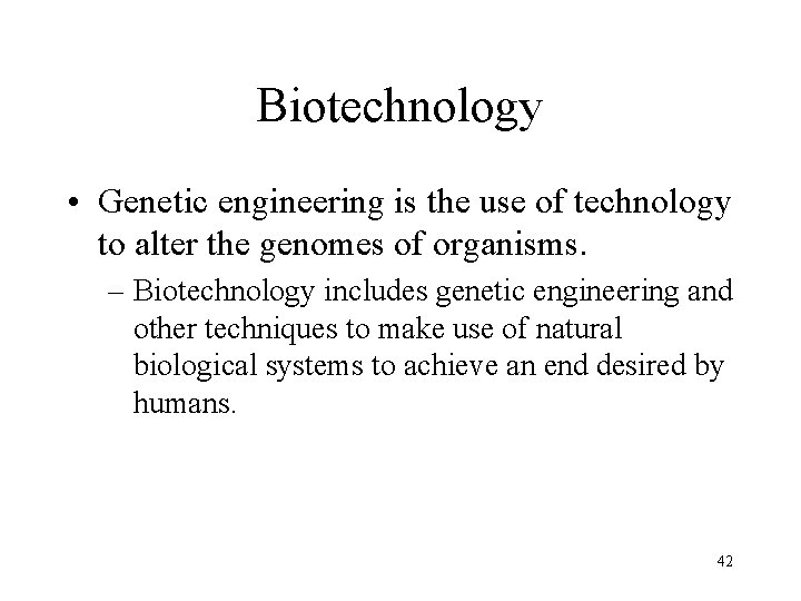 Biotechnology • Genetic engineering is the use of technology to alter the genomes of