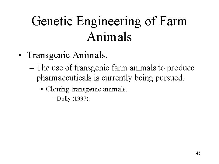 Genetic Engineering of Farm Animals • Transgenic Animals. – The use of transgenic farm