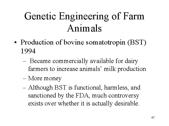 Genetic Engineering of Farm Animals • Production of bovine somatotropin (BST) 1994 – Became
