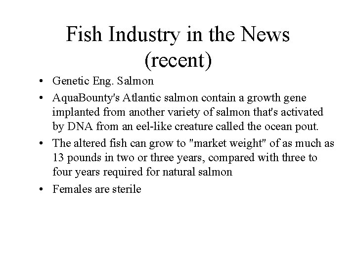 Fish Industry in the News (recent) • Genetic Eng. Salmon • Aqua. Bounty's Atlantic