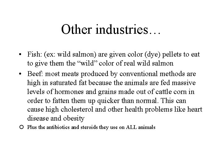 Other industries… • Fish: (ex: wild salmon) are given color (dye) pellets to eat