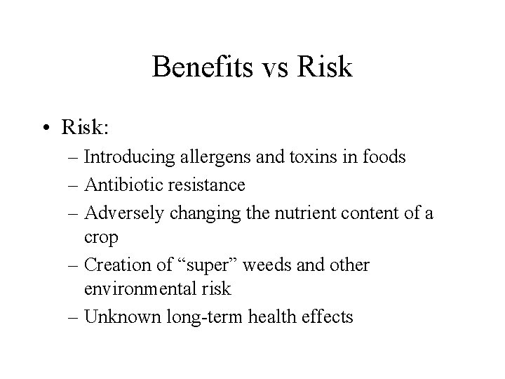 Benefits vs Risk • Risk: – Introducing allergens and toxins in foods – Antibiotic