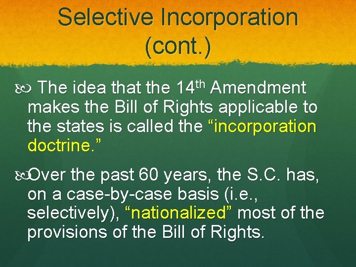 Selective Incorporation (cont. ) The idea that the 14 th Amendment makes the Bill