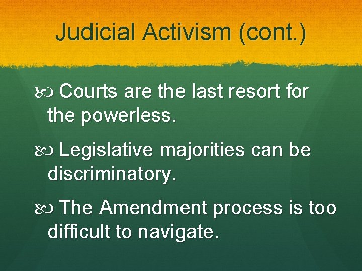 Judicial Activism (cont. ) Courts are the last resort for the powerless. Legislative majorities