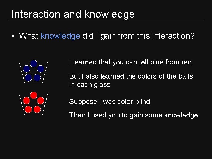 Interaction and knowledge • What knowledge did I gain from this interaction? I learned