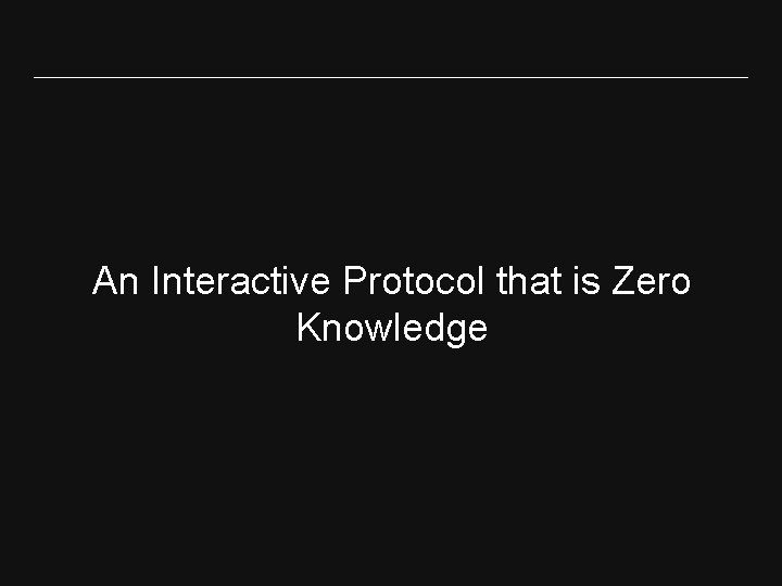 An Interactive Protocol that is Zero Knowledge 