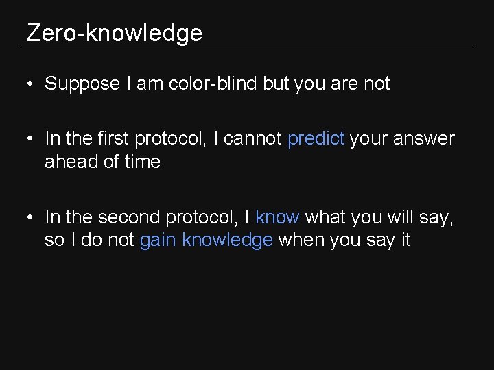 Zero-knowledge • Suppose I am color-blind but you are not • In the first