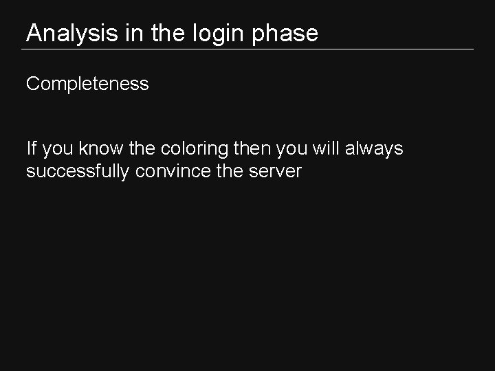 Analysis in the login phase Completeness If you know the coloring then you will