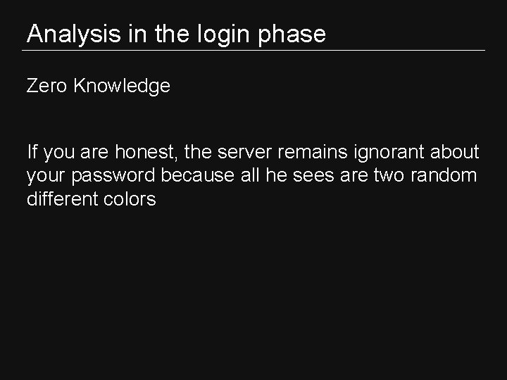 Analysis in the login phase Zero Knowledge If you are honest, the server remains