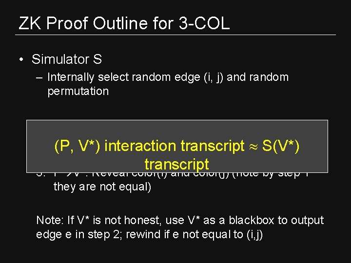 ZK Proof Outline for 3 -COL • Simulator S – Internally select random edge