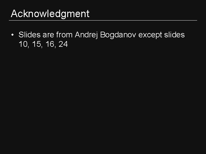 Acknowledgment • Slides are from Andrej Bogdanov except slides 10, 15, 16, 24 