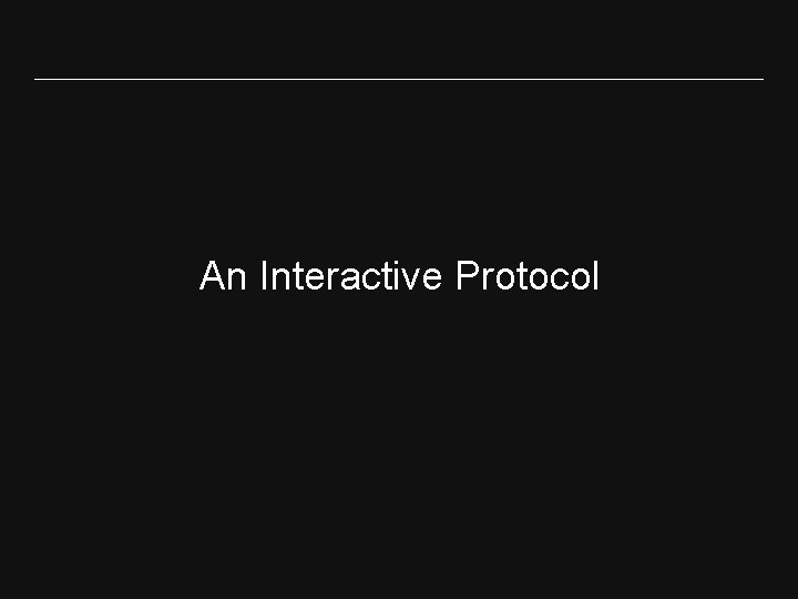 An Interactive Protocol 