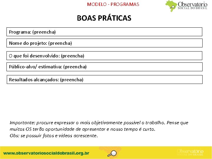 MODELO - PROGRAMAS BOAS PRÁTICAS Programa: (preencha) Nome do projeto: (preencha) O que foi