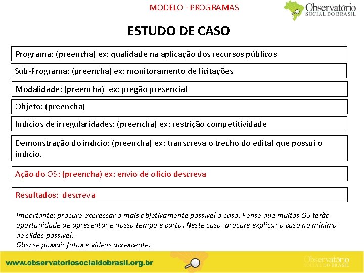 MODELO - PROGRAMAS ESTUDO DE CASO Programa: (preencha) ex: qualidade na aplicação dos recursos