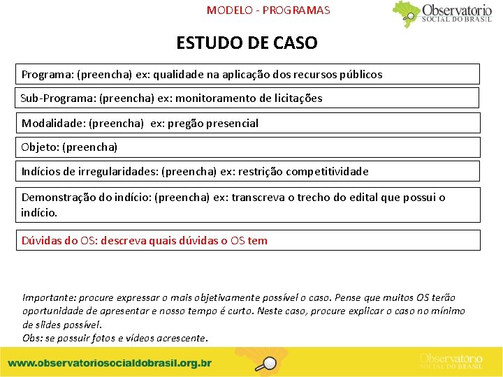 MODELO - PROGRAMAS ESTUDO DE CASO Programa: (preencha) ex: qualidade na aplicação dos recursos