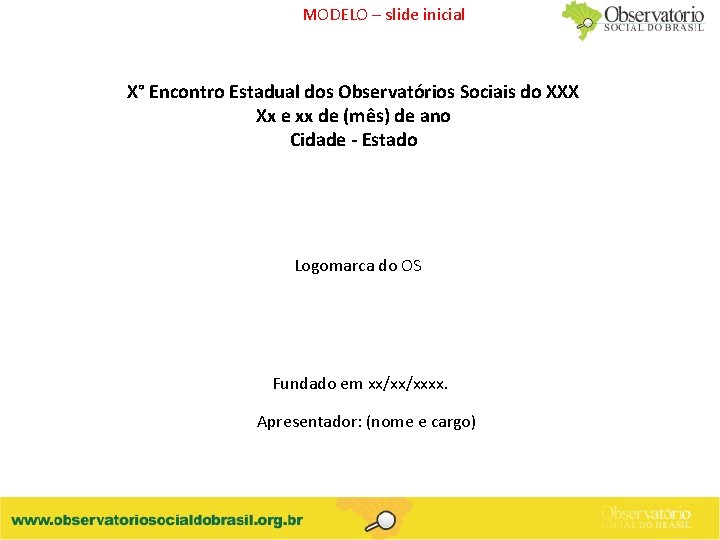 MODELO – slide inicial X° Encontro Estadual dos Observatórios Sociais do XXX Xx e