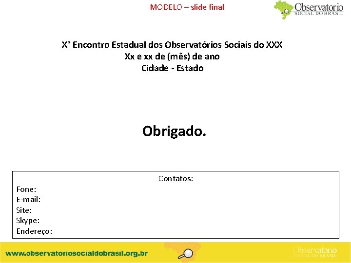 MODELO – slide final X° Encontro Estadual dos Observatórios Sociais do XXX Xx e