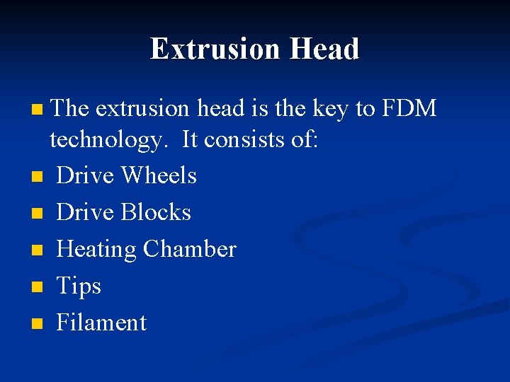 Extrusion Head The extrusion head is the key to FDM technology. It consists of: