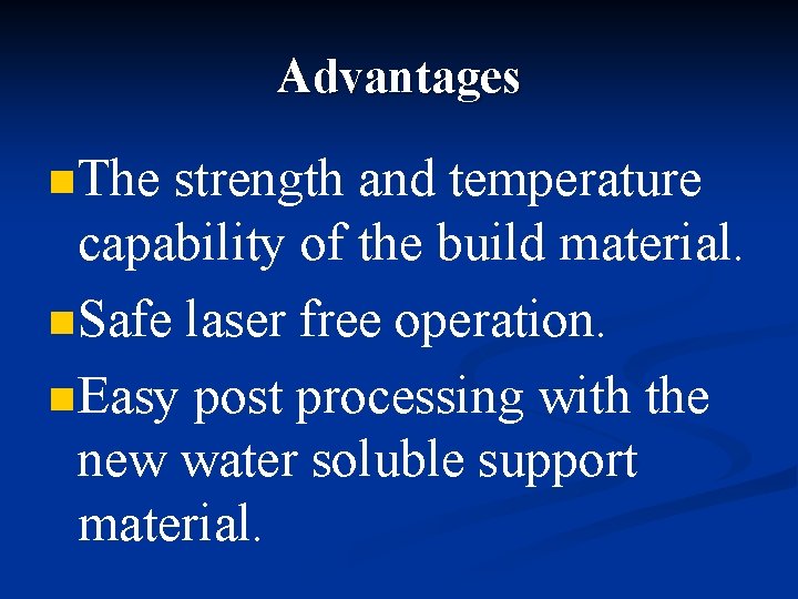 Advantages n The strength and temperature capability of the build material. n Safe laser Advantages n The strength and temperature capability of the build material. n Safe laser