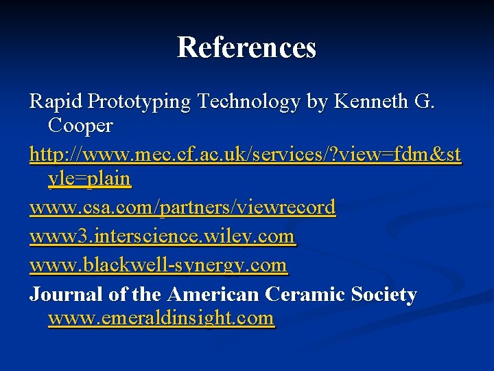 References Rapid Prototyping Technology by Kenneth G. Cooper http: //www. mec. cf. ac. uk/services/?
