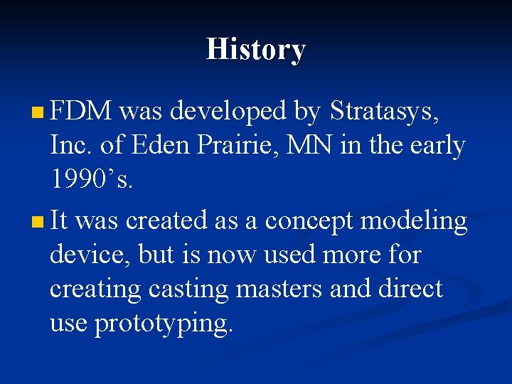 History n FDM was developed by Stratasys, Inc. of Eden Prairie, MN in the