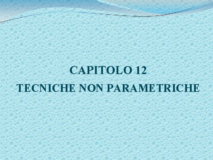 CAPITOLO 12 TECNICHE NON PARAMETRICHE 
