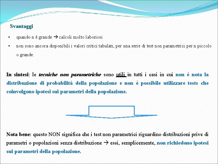 Svantaggi • quando n è grande calcoli molto laboriosi • non sono ancora disponibili