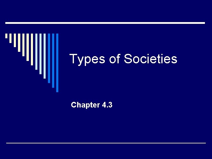 Types of Societies Chapter 4. 3 