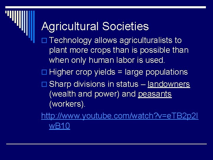 Agricultural Societies o Technology allows agriculturalists to plant more crops than is possible than