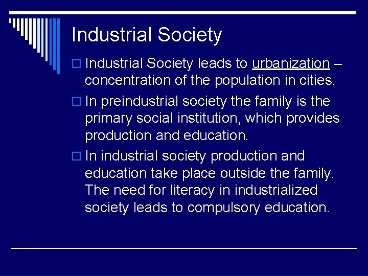 Industrial Society o Industrial Society leads to urbanization – concentration of the population in