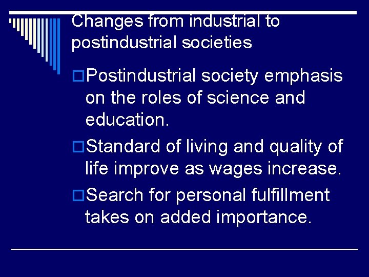Changes from industrial to postindustrial societies o. Postindustrial society emphasis on the roles of