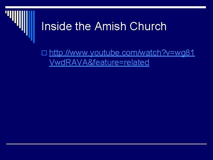 Inside the Amish Church o http: //www. youtube. com/watch? v=wg 81 Vwd. RAVA&feature=related 