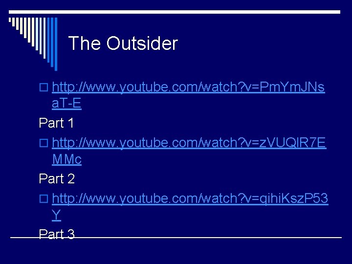 The Outsider o http: //www. youtube. com/watch? v=Pm. Ym. JNs a. T-E Part 1