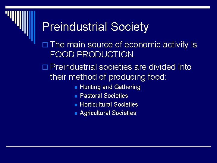 Preindustrial Society o The main source of economic activity is FOOD PRODUCTION. o Preindustrial