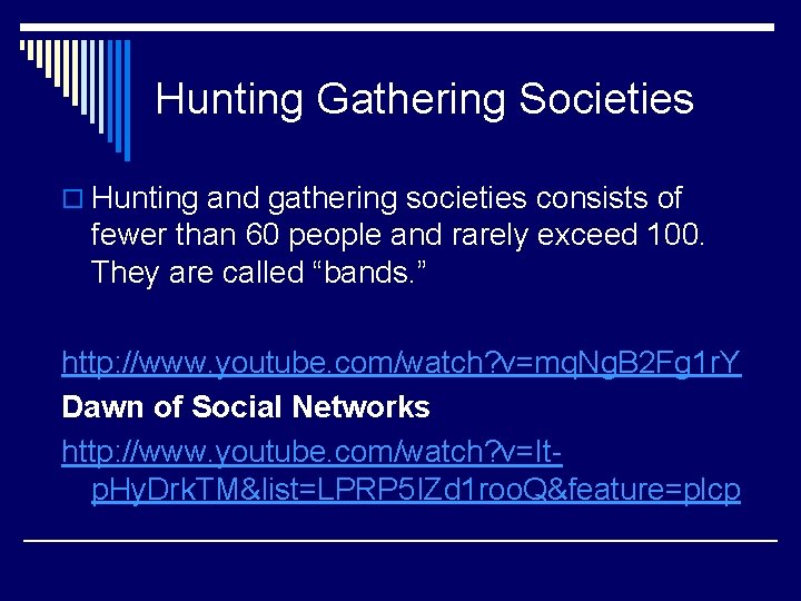 Hunting Gathering Societies o Hunting and gathering societies consists of fewer than 60 people