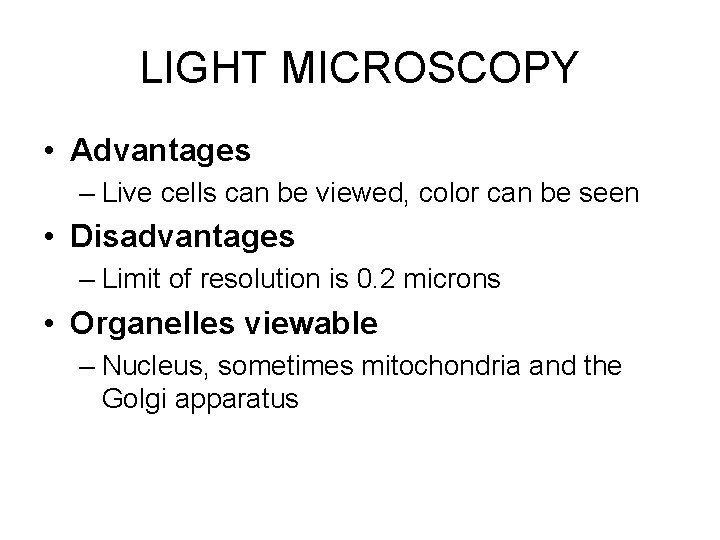 LIGHT MICROSCOPY • Advantages – Live cells can be viewed, color can be seen