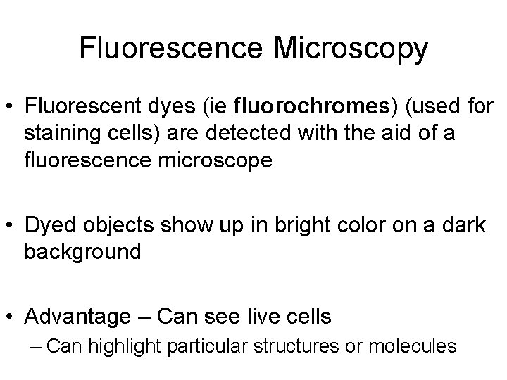 Fluorescence Microscopy • Fluorescent dyes (ie fluorochromes) (used for staining cells) are detected with