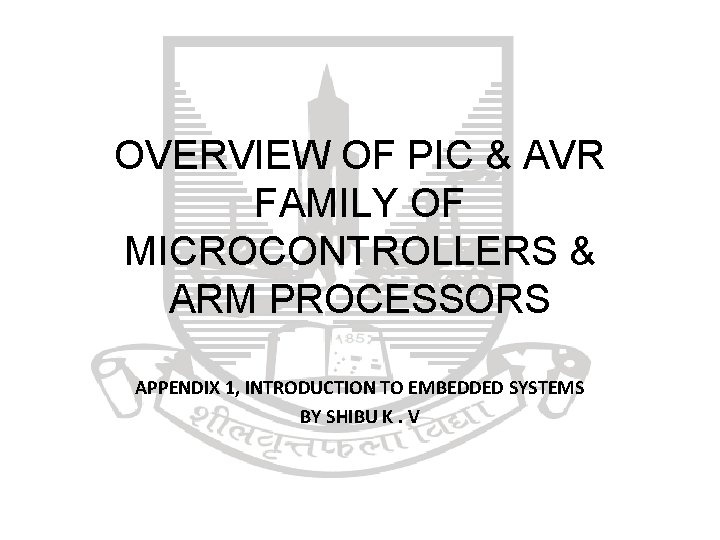 OVERVIEW OF PIC & AVR FAMILY OF MICROCONTROLLERS & ARM PROCESSORS APPENDIX 1, INTRODUCTION