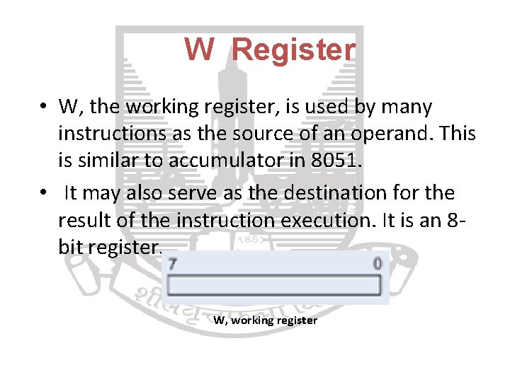  W Register • W, the working register, is used by many instructions as