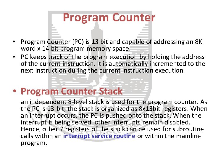 Program Counter • Program Counter (PC) is 13 bit and capable of addressing an