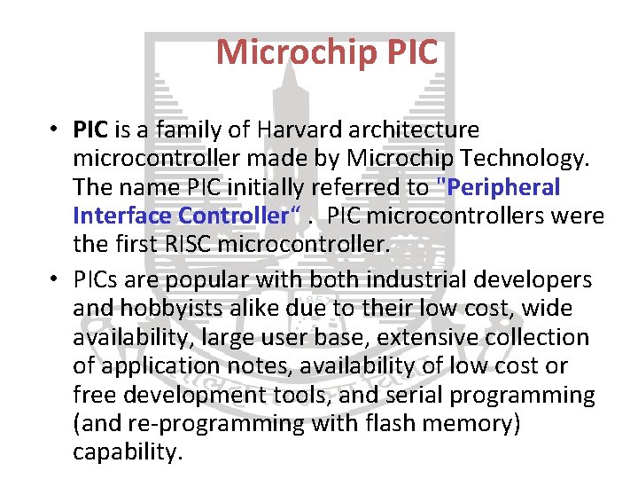 Microchip PIC • PIC is a family of Harvard architecture microcontroller made by Microchip