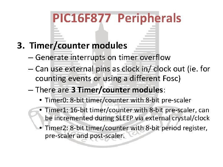 PIC 16 F 877 Peripherals 3. Timer/counter modules – Generate interrupts on timer overflow