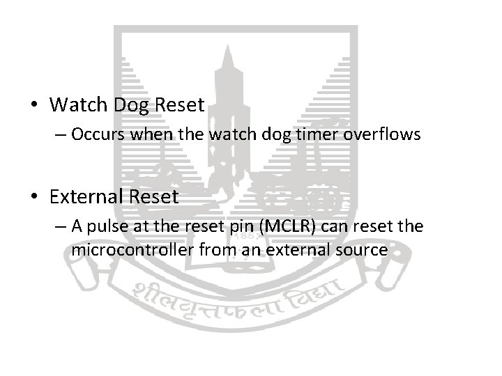  • Watch Dog Reset – Occurs when the watch dog timer overflows •