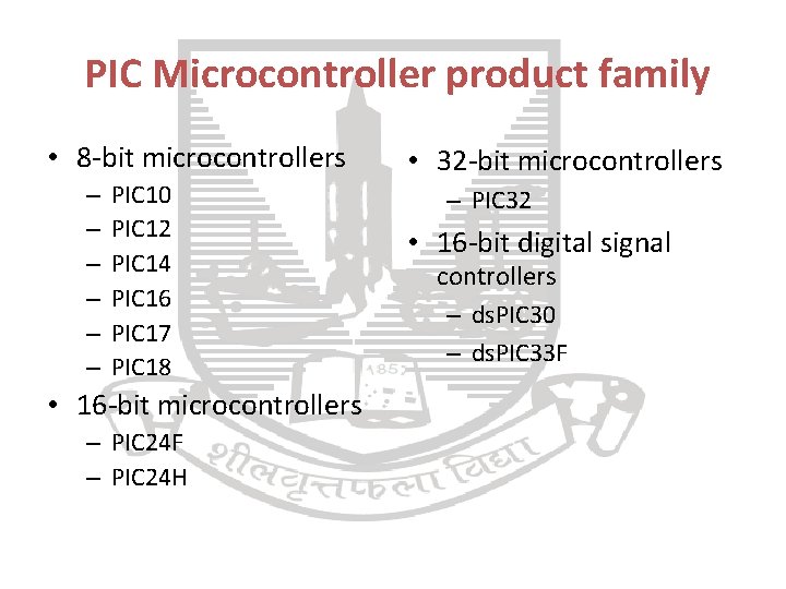 PIC Microcontroller product family • 8 -bit microcontrollers – – – PIC 10 PIC