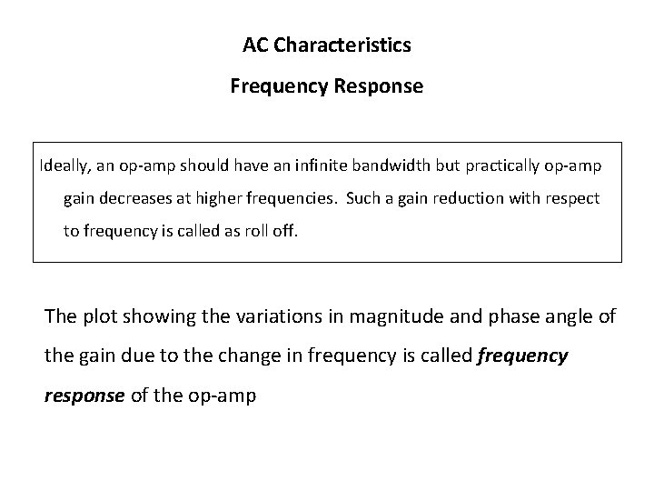 AC Characteristics Frequency Response Ideally, an op-amp should have an infinite bandwidth but practically