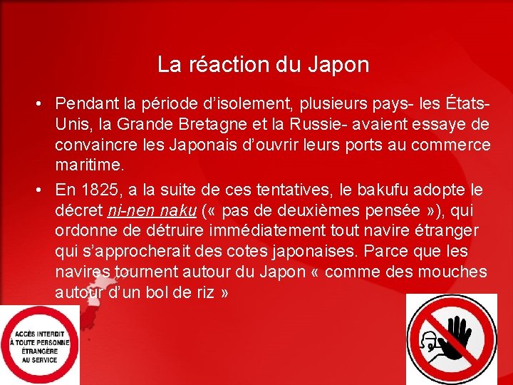 La réaction du Japon • Pendant la période d’isolement, plusieurs pays- les États. Unis,