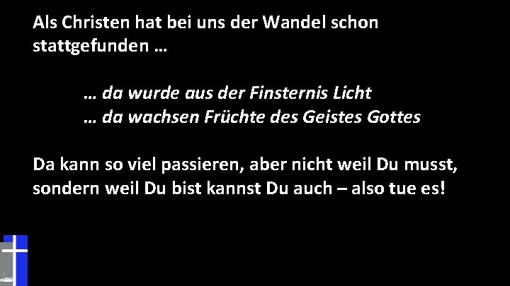 Als Christen hat bei uns der Wandel schon stattgefunden … … da wurde aus