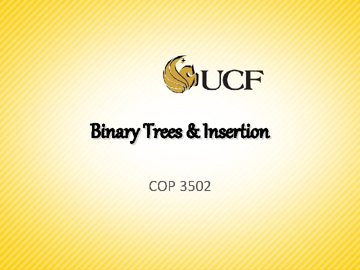Binary Trees & Insertion COP 3502 